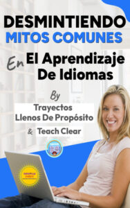 eBook de Teach Clear: Desmintiendo Mitos Comunes En El Aprendizaje De Idiomas